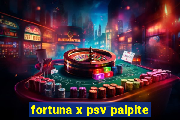fortuna x psv palpite